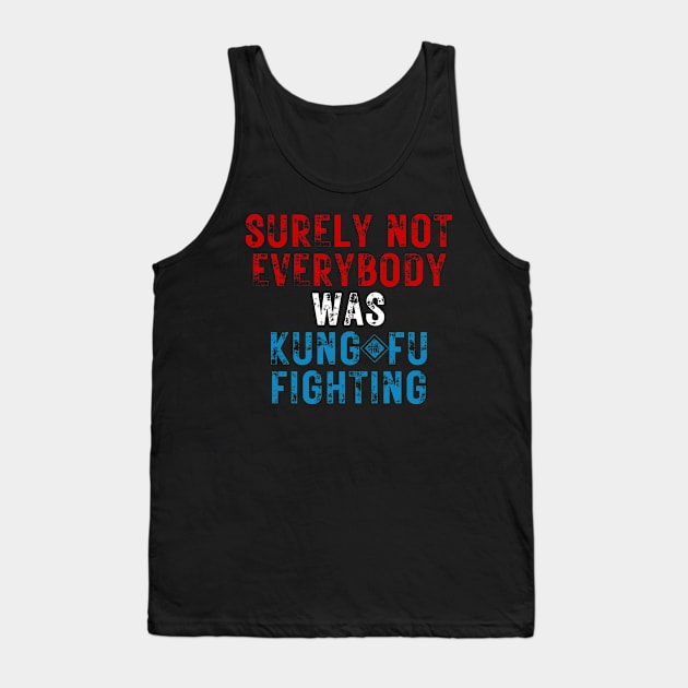 Surely Not Everybody Was Kung Fu Fighting Tank Top by yassinebd